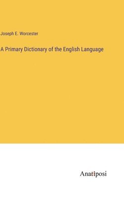 Joseph E Worcester, Joseph E. Worcester - Primary Dictionary of the English Language, Inbunden