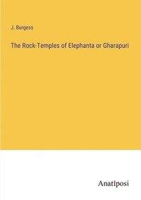 bokomslag The Rock-Temples of Elephanta or Gharapuri