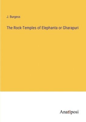 bokomslag Rock-Temples of Elephanta or Gharapuri