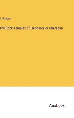 bokomslag The Rock-Temples of Elephanta or Gharapuri