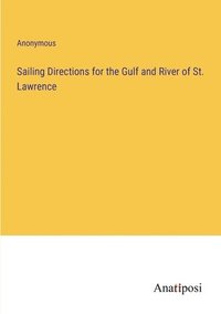 bokomslag Sailing Directions for the Gulf and River of St. Lawrence