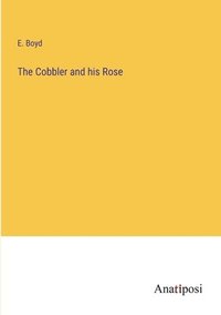 bokomslag The Cobbler and his Rose