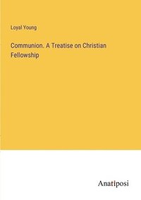 bokomslag Communion. A Treatise on Christian Fellowship