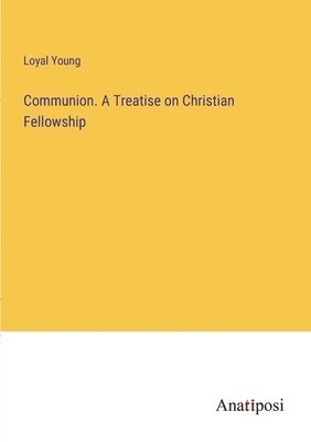 bokomslag Communion. A Treatise on Christian Fellowship