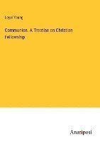 bokomslag Communion. A Treatise on Christian Fellowship
