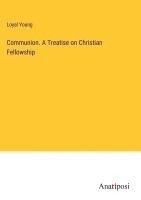 bokomslag Communion. A Treatise on Christian Fellowship