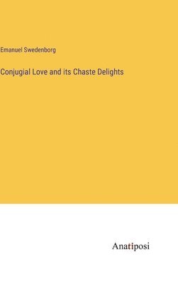 Conjugial Love and its Chaste Delights