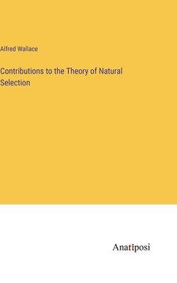 Alfred Wallace - Contributions to the Theory of Natural Selection, Inbunden