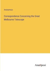 bokomslag Correspondence Concerning the Great Melbourne Telescope