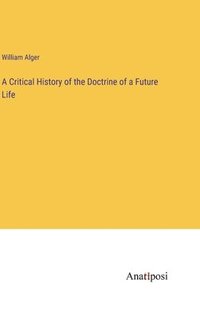 bokomslag A Critical History of the Doctrine of a Future Life