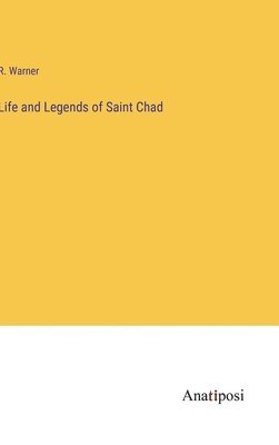 R Warner, R. Warner - Life and Legends of Saint Chad, Inbunden