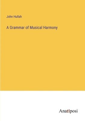 John Hullah - Grammar of Musical Harmony, Häftad
