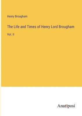 Life and Times of Henry Lord Brougham