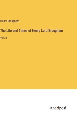 Life and Times of Henry Lord Brougham
