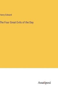 bokomslag The Four Great Evils of the Day