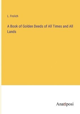 bokomslag A Book of Golden Deeds of All Times and All Lands