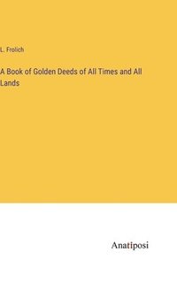 bokomslag A Book of Golden Deeds of All Times and All Lands