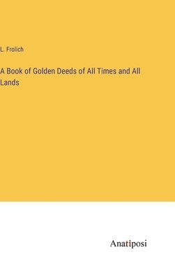 bokomslag Book of Golden Deeds of All Times and All Lands