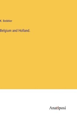 bokomslag Belgium and Holland.