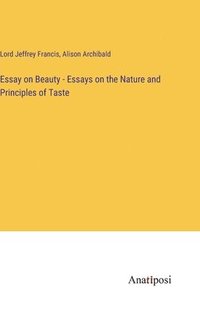 bokomslag Essay on Beauty - Essays on the Nature and Principles of Taste