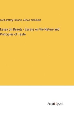 Essay on Beauty - Essays on the Nature and Principles of Taste 1