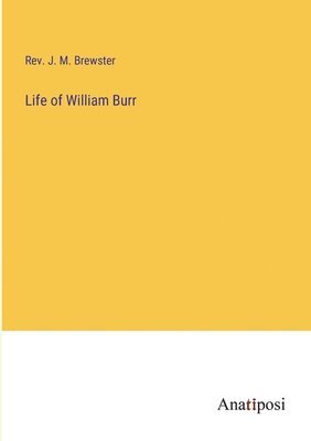 bokomslag Life of William Burr