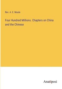 bokomslag Four Hundred Millions. Chapters on China and the Chinese