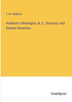 Haddock's Wilmington, N. C., Directory, And General Advertiser 1
