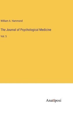 William A Hammond, William A. Hammond - Journal of Psychological Medicine, Inbunden