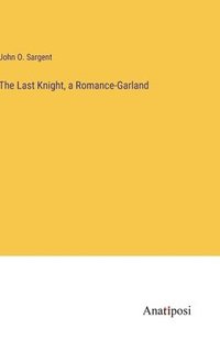 bokomslag The Last Knight, a Romance-Garland