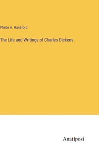 bokomslag The Life and Writings of Charles Dickens