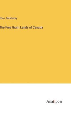 The Free Grant Lands of Canada 1