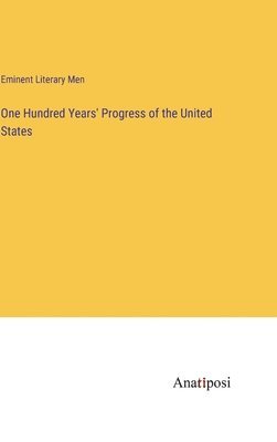 bokomslag One Hundred Years' Progress of the United States