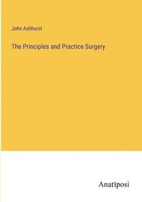 bokomslag The Principles and Practice Surgery