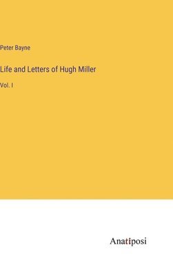 Peter Bayne - Life and Letters of Hugh Miller, Inbunden