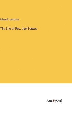 The Life of Rev. Joel Hawes 1