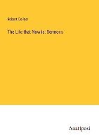 Robert Collyer - Life that Now is, Häftad