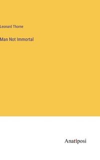 bokomslag Man Not Immortal