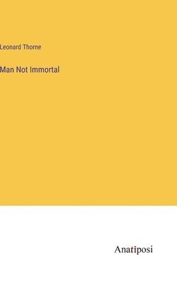 bokomslag Man Not Immortal