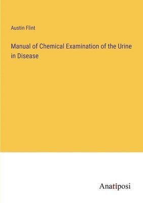 Manual of Chemical Examination of the Urine in Disease