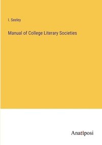 bokomslag Manual of College Literary Societies