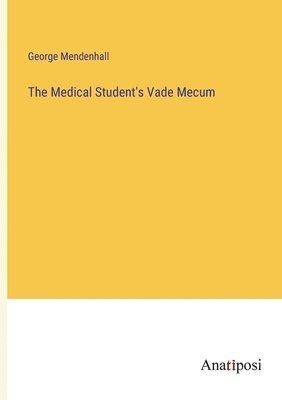 bokomslag The Medical Student's Vade Mecum