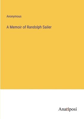 A Memoir of Randolph Sailer 1