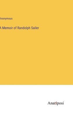 A Memoir of Randolph Sailer 1