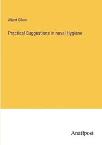 bokomslag Practical Suggestions in naval Hygiene