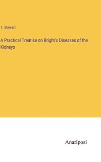 bokomslag Practical Treatise on Bright's Diseases of the Kidneys