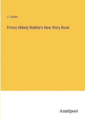 J Lucas, J. Lucas - Prince Ubbely Bubble's New Story Book, Häftad