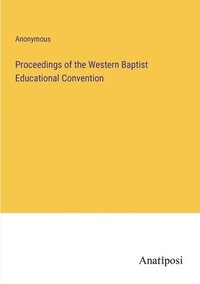 bokomslag Proceedings of the Western Baptist Educational Convention