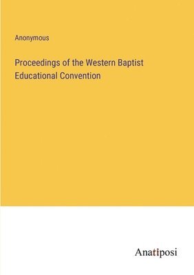 bokomslag Proceedings of the Western Baptist Educational Convention