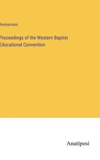bokomslag Proceedings of the Western Baptist Educational Convention